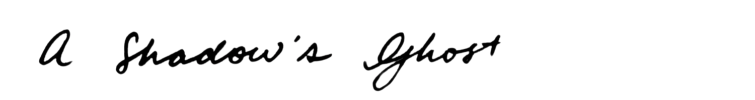 A Shadow's Ghost